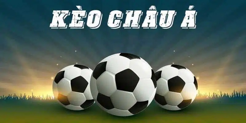 Kèo châu Á - mã cược hấp dẫn nhất trong cá độ bóng đá